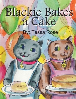 Blackie Bakes a Cake - Rose, Tessa