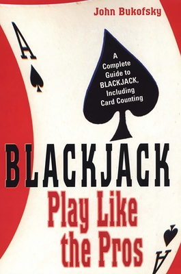 Blackjack: Play Like the Pros: A Complete Guide to Blackjack, Including Card Counting - Bukofsky, John