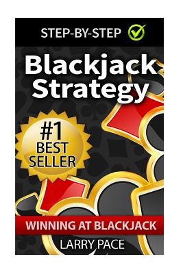 Blackjack Strategy: Winning at Blackjack: Tips and Strategies for winning and dominating at the casino - Pace, Larry