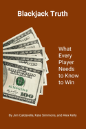 Blackjack Truth: What every player needs to know to win