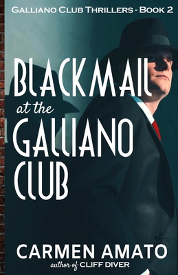 Blackmail at the Galliano Club: A Prohibition historical fiction thriller - Amato, Carmen