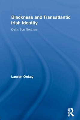 Blackness and Transatlantic Irish Identity: Celtic Soul Brothers - Onkey, Lauren