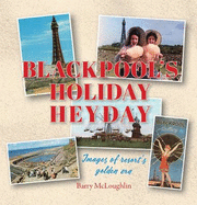 Blackpool's Holiday Heyday: Images of resort's golden era