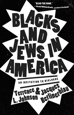 Blacks and Jews in America: An Invitation to Dialogue - Johnson, Terrence L, and Berlinerblau, Jacques, and Chireau, Yvonne (Contributions by)