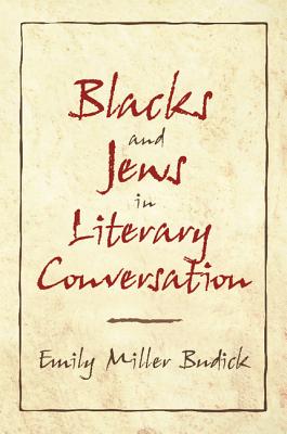 Blacks and Jews in Literary Conversation - Budick, Emily Miller