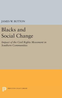 Blacks and Social Change: Impact of the Civil Rights Movement in Southern Communities - Button, James W. (Preface by)