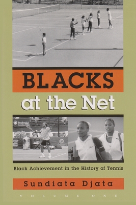Blacks at the Net: Black Achievement in the History of Tennis, Volume One - Djata, Sundiata