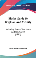 Black's Guide To Brighton And Vicinity: Including Lewes, Shoreham, And Newhaven (1885)