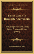 Black's Guide to Harrogate and Vicinity: Including Fountains Abbey, Bolton Priory, and Ripon (1885)