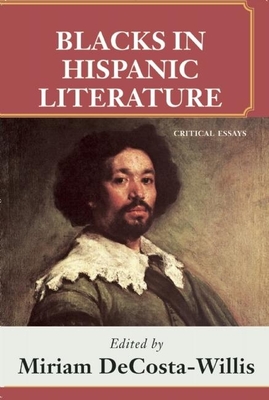 Blacks in Hispanic Literature: Critical Essays - Decosta Willis, Miriam
