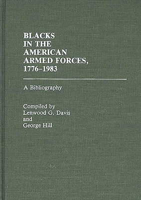 Blacks in the American Armed Forces, 1776-1983: A Bibliography - Davis, Lenwood G, and Hill, George (Compiled by)