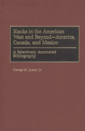 Blacks in the American West and Beyond--America, Canada, and Mexico: A Selectively Annotated Bibliography