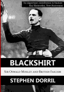 Blackshirt: Sir Oswald Mosley and British Fascism