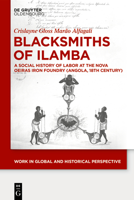 Blacksmiths of Ilamba: A Social History of Labor at the Nova Oeiras Iron Foundry (Angola, 18th Century) - Alfagali, Crislayne