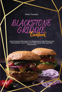 Blackstone Griddle Cookbook: 100 Amazing Recipes for Beginners and Advanced Pitmasters, learn how to Grill meat with specific instruction