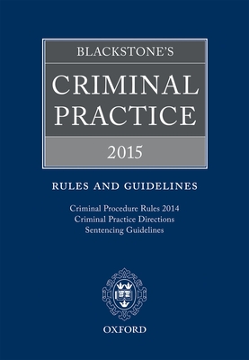 Blackstone's Criminal Practice 2015: Rules and Guidelines - Ormerod QC (Hon), Professor David (Editor)