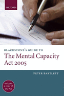 Blackstone's Guide to the Mental Capacity ACT 2005