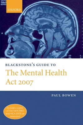 Blackstone's Guide to the Mental Health Amendment ACT 2006 - Bowen, Paul, LLB
