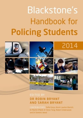 Blackstone's Handbook for Policing Students 2014 - Bryant, Robin (Editor), and Graca, Sofia, and Lawton-Barrett, Kevin