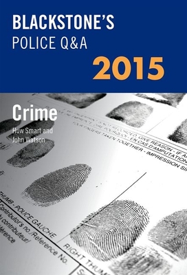 Blackstone's Police Q&a: Crime 2015 - Watson, John, Dr., and Smart, Huw