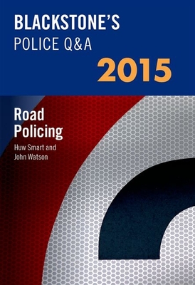 Blackstone's Police Q&a: Road Policing 2015 - Watson, John, Dr., and Smart, Huw