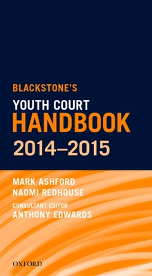 Blackstone's Youth Court Handbook 2014-2015 - Ashford, Mark, and Redhouse, Naomi