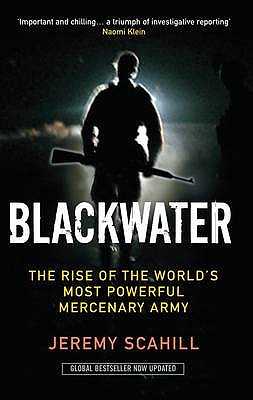 Blackwater: The Rise of the World's Most Powerful Mercenary Army - Scahill, Jeremy