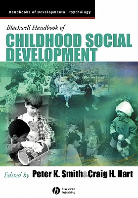 Blackwell Handbook of Childhood Social Development - Smith, Peter K, Professor (Editor), and Hart, Craig H (Editor)