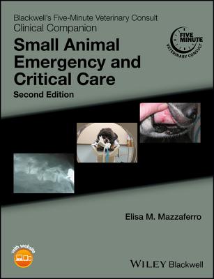 Blackwell's Five-Minute Veterinary Consult Clinical Companion: Small Animal Emergency and Critical Care - Mazzaferro, Elisa M. (Editor)