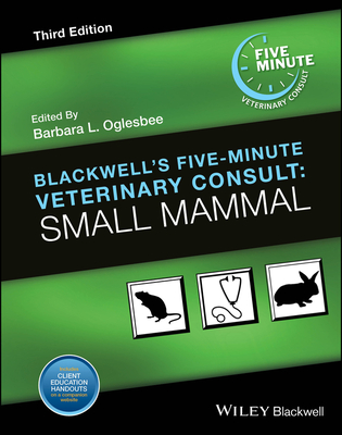 Blackwell's Five-Minute Veterinary Consult: Small Mammal - Oglesbee, Barbara L. (Editor)