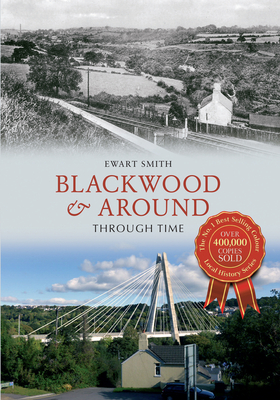 Blackwood & Around Through Time - Smith, Ewart B.