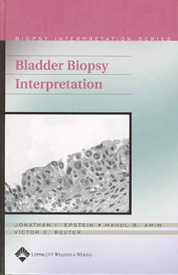 Bladder Biopsy Interpretation - Epstein, Jonathan I, and Amin, Mahul B, MD, and Reuter, Victor, MD