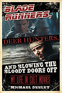 Blade Runners, Deer Hunters, & Blowing the Bloody Doors Off: My Life in Cult Movies