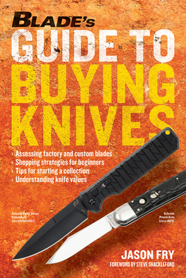 Blade's Guide to Buying Knives - Fry, Jason, and Shackleford, Steve (Foreword by)