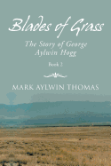 Blades of Grass: The Story of George Aylwin Hogg