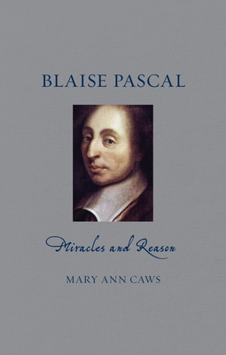 Blaise Pascal: Miracles and Reason - Caws, Mary Ann