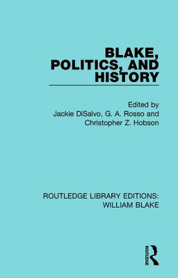 Blake, Politics, and History - DiSalvo, Jackie (Editor), and Rosso, G. (Editor), and Hobson, Christopher (Editor)