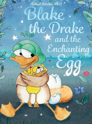 Blake the Drake and the Enchanting Egg - Hilscher, Michael, and Pecking, Cynthia (Translated by)