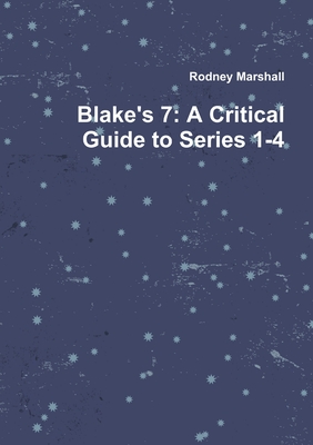 Blake's 7: A Critical Guide to Series 1-4 - Marshall, Rodney, Dr.