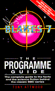 Blake's 7 the Programme Guide: The Complete Guide to the Facts and the Science Fiction Behind... - Attwood, Tony, Dr., PhD