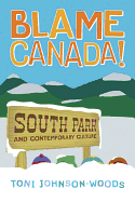 Blame Canada!: South Park and Popular Culture