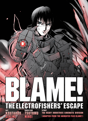 Blame! Movie Edition: The Electrofishers' Escape - Nihei, Tsutomu (Creator), and Toha Heavy Industries Cinematic Division (From an idea by)