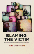 Blaming the Victim: How Global Journalism Fails Those in Poverty