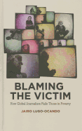 Blaming the Victim: How Global Journalism Fails Those in Poverty