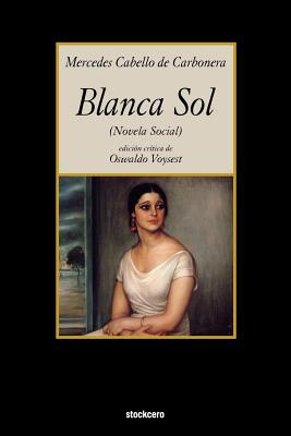 Blanca Sol - Cabello de Carbonera, Mercedes, and Voysest, Oswaldo (Editor)