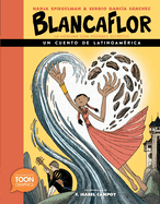 Blancaflor, La Herona Con Poderes Secretos: Un Cuento de Latinoamrica: A Toon Graphic