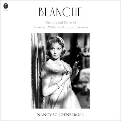 Blanche: The Life and Times of Tennessee Williams's Greatest Creation - Schoenberger, Nancy, and Wiley, Elizabeth (Read by)