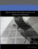 Blank Chord Chart, Manuscript, and Tablature Workbook: Blank Music Notebook