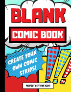 Blank Comic Book: Create Your Own Comic Strips, Perfect Art and Drawing Gift for Kids