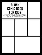 Blank Comic Book for Kids: Create Your Own Story, Drawing Comics and Writing Stories